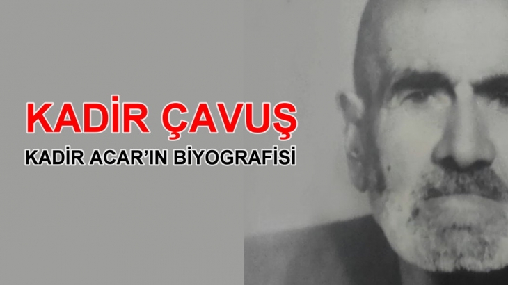 Kadir ÇAVUŞ ( KADİR ACAR) Biyografisi